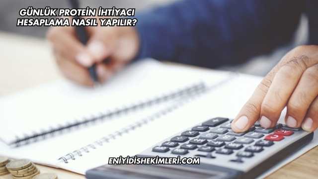 Günlük Protein İhtiyacı Hesaplama Nasıl Yapılır?
