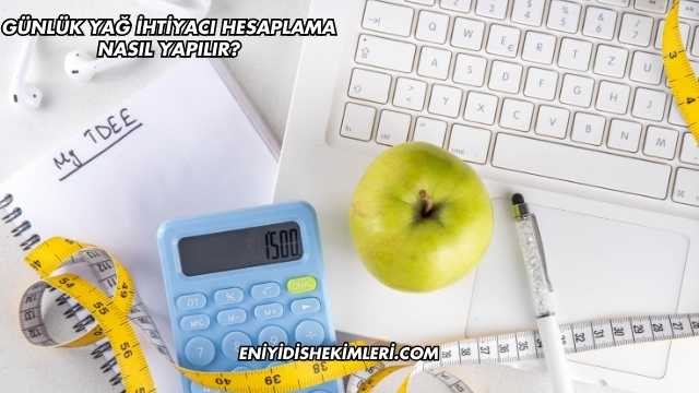 Günlük Yağ İhtiyacı Hesaplama Nasıl Yapılır?