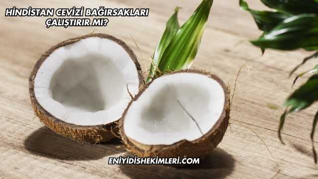 Hindistan Cevizi Bağırsakları Çalıştırır mı?