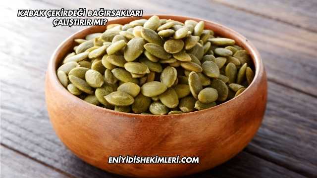 Kabak Çekirdeği Bağırsakları Çalıştırır mı?