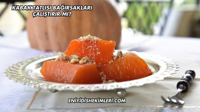 Kabak Tatlısı Bağırsakları Çalıştırır mı?