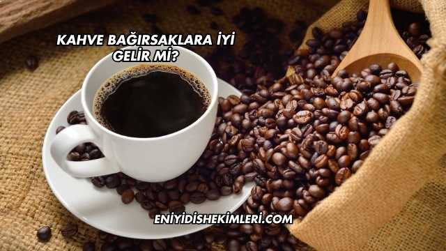Kahve Bağırsaklara İyi Gelir mi?