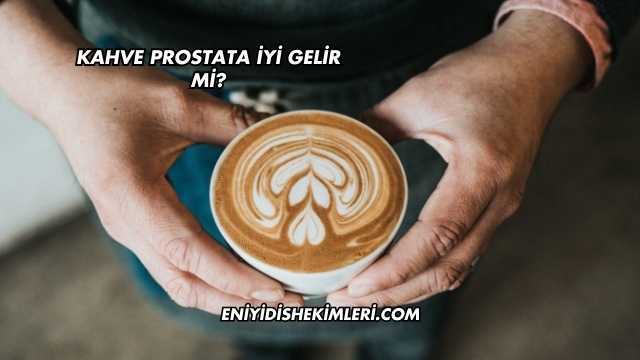 Kahve Prostata İyi Gelir mi?