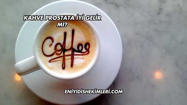 Kahve Prostata İyi Gelir mi?