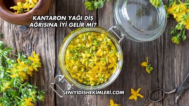 Kantaron Yağı Diş Ağrısına İyi Gelir mi?