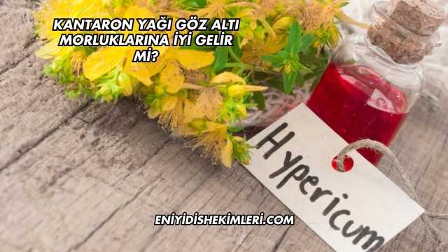 Kantaron Yağı Göz Altı Morluklarına İyi Gelir mi?