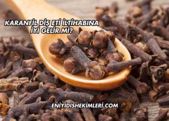 Karanfil Diş Eti İltihabına İyi Gelir mi?
