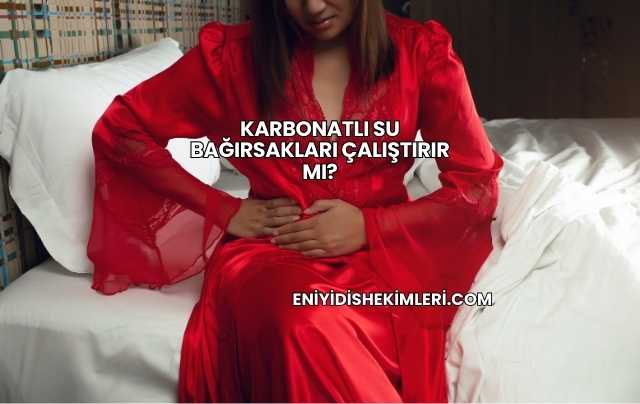 Karbonatlı Su Bağırsakları Çalıştırır mı?