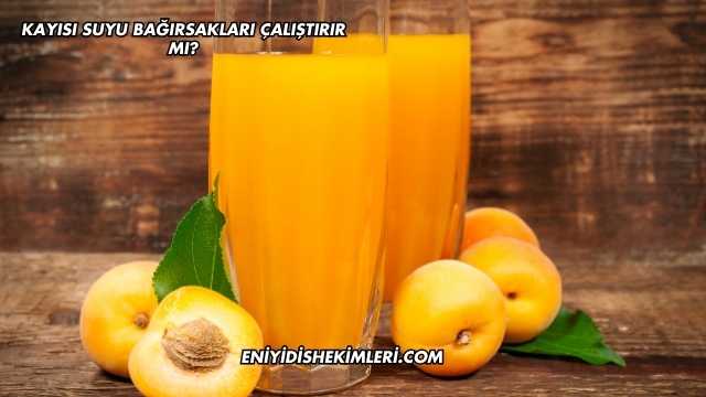 Kayısı Suyu Bağırsakları Çalıştırır mı?