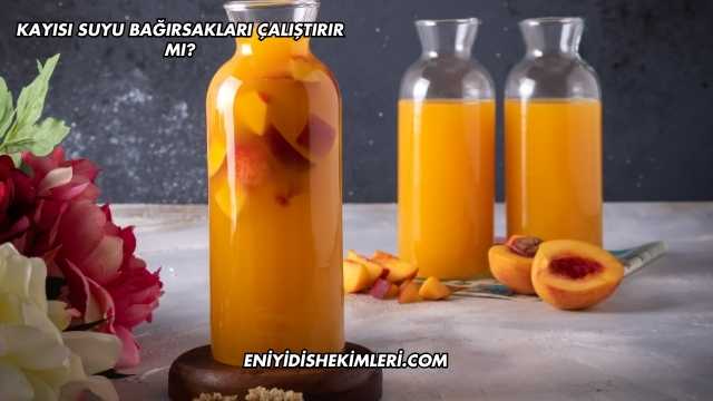 Kayısı Suyu Bağırsakları Çalıştırır mı?