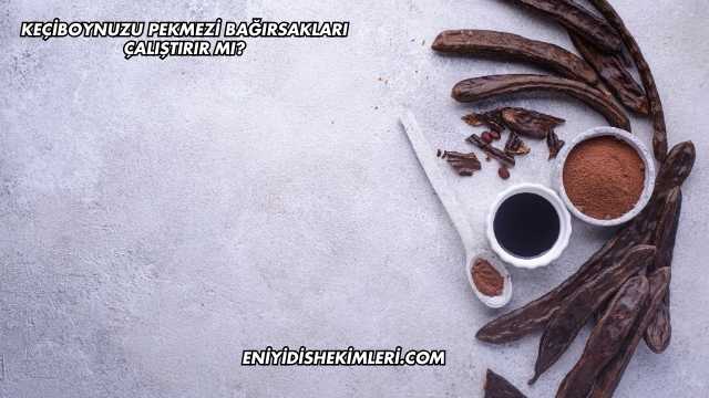 Keçiboynuzu Pekmezi Bağırsakları Çalıştırır mı?