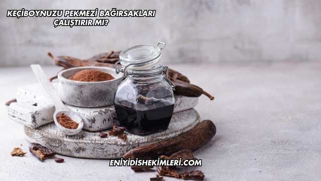 Keçiboynuzu Pekmezi Bağırsakları Çalıştırır mı?