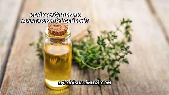 Kekik Yağı Tırnak Mantarına İyi Gelir mi?