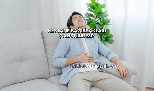 Kestane Bağırsakları Çalıştırır mı?