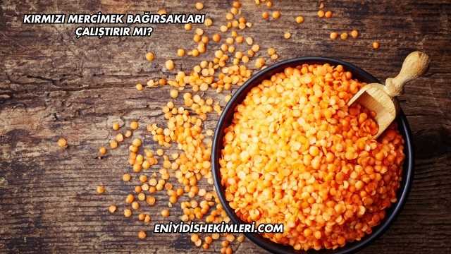 Kırmızı Mercimek Bağırsakları Çalıştırır mı?