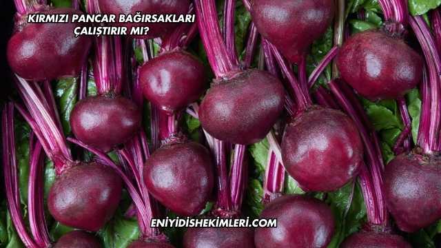 Kırmızı Pancar Bağırsakları Çalıştırır mı?