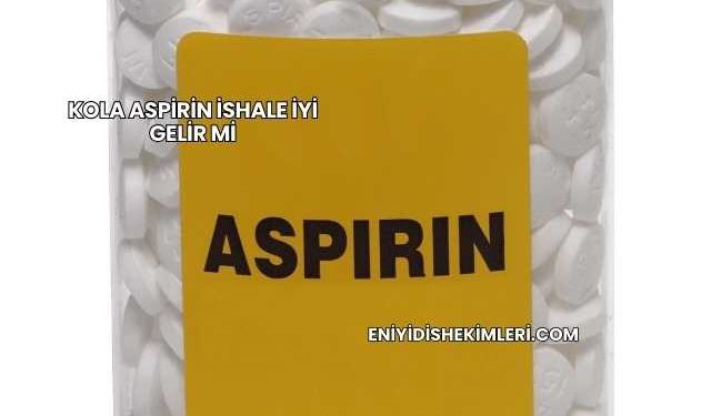 Kola Aspirin İshale İyi Gelir mi