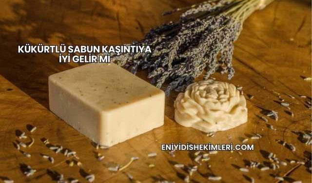 Kükürtlü Sabun Kaşıntıya İyi Gelir mi?