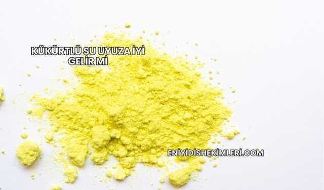 Kükürtlü Su Uyuza İyi Gelir mi?