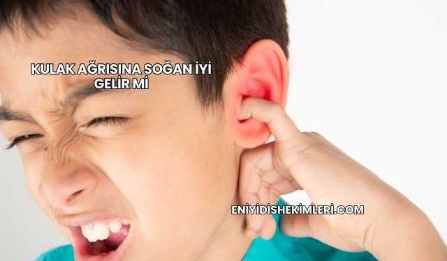 Kulak Ağrısına Soğan İyi Gelir mi