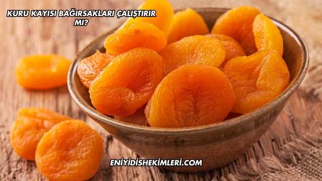 Kuru Kayısı Bağırsakları Çalıştırır mı?