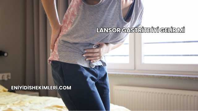 Lansor Gastrite İyi Gelir mi?