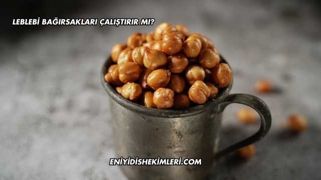 Leblebi Bağırsakları Çalıştırır mı?
