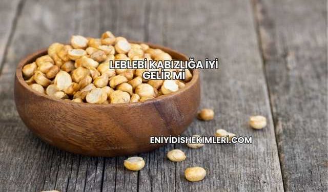 Leblebi Kabızlığa İyi Gelir mi?