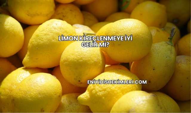 Limon Kireçlenmeye İyi Gelir mi?