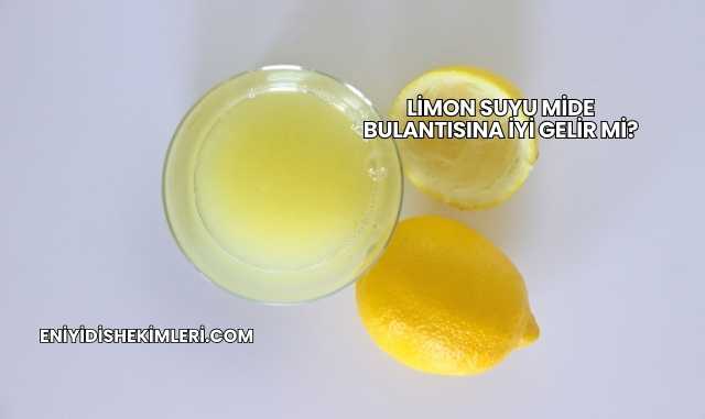 Limon Suyu Mide Bulantısına İyi Gelir mi?