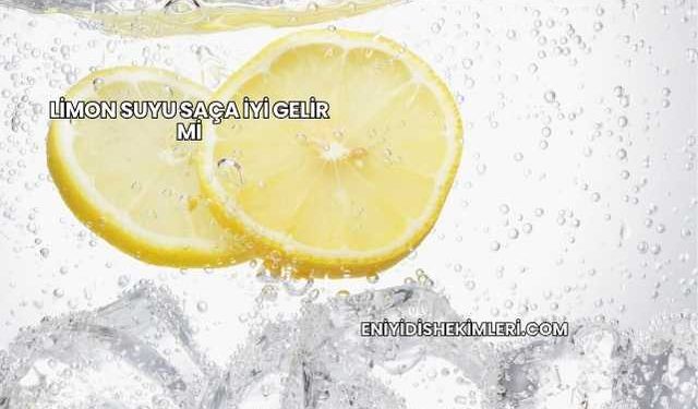 Limon Suyu Saça İyi Gelir mi?