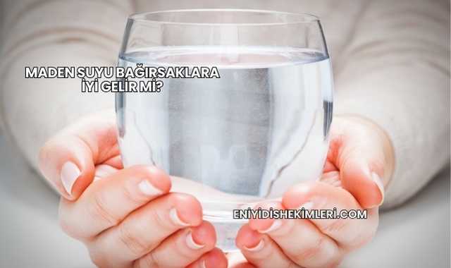 Maden Suyu Bağırsaklara İyi Gelir mi?