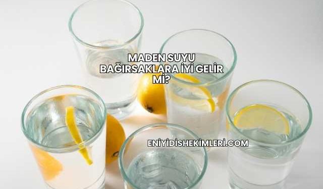 Maden Suyu Bağırsaklara İyi Gelir mi?