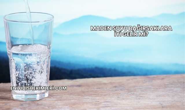 Maden Suyu Bağırsaklara İyi Gelir mi?
