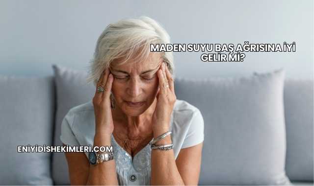 Maden Suyu Baş Ağrısına İyi Gelir mi?