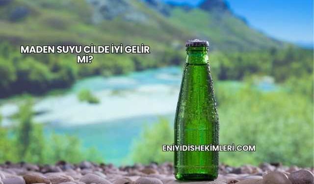 Maden Suyu Cilde İyi Gelir mi?