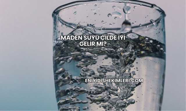 Maden Suyu Cilde İyi Gelir mi?