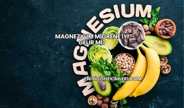 Magnezyum Migrene İyi Gelir mi?