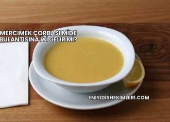 Mercimek Çorbası Mide Bulantısına İyi Gelir mi?