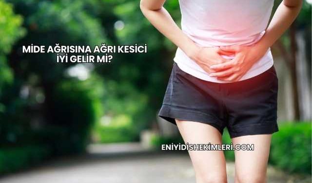 Mide Ağrısına Ağrı Kesici İyi Gelir mi?