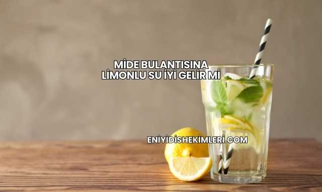 Mide Bulantısına Limonlu Su İyi Gelir mi
