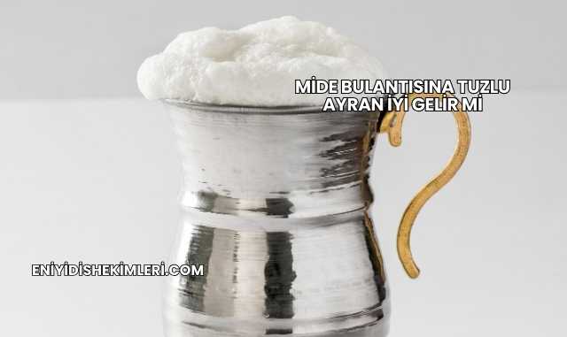 Mide Bulantısına Tuzlu Ayran İyi Gelir mi