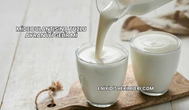 Mide Bulantısına Tuzlu Ayran İyi Gelir mi
