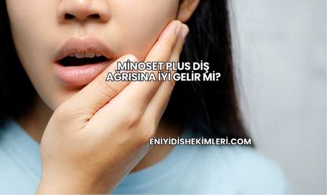 Minoset Plus Diş Ağrısına İyi Gelir mi?
