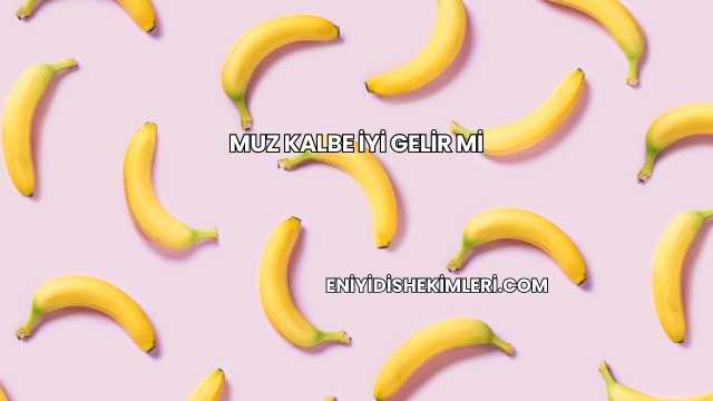 Muz Kalbe İyi Gelir mi