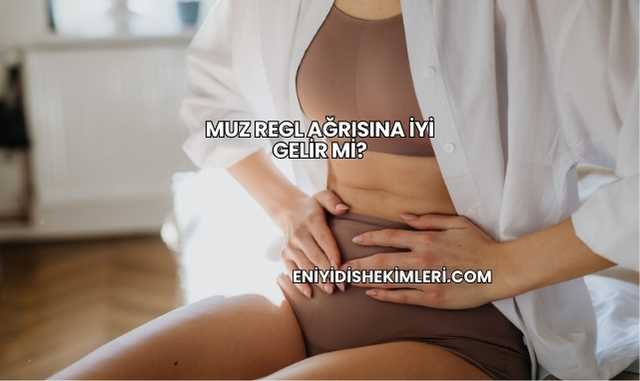 Muz Regl Ağrısına İyi Gelir mi?