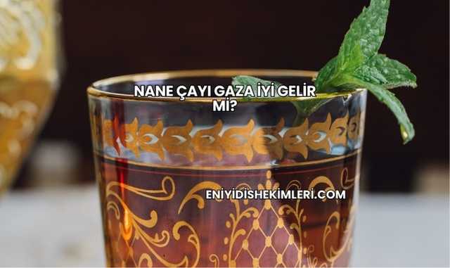 Nane Çayı Gaza İyi Gelir mi?