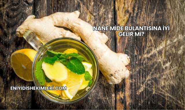 Nane Mide Bulantısına İyi Gelir mi?