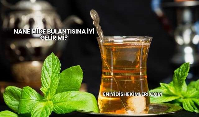 Nane Mide Bulantısına İyi Gelir mi?