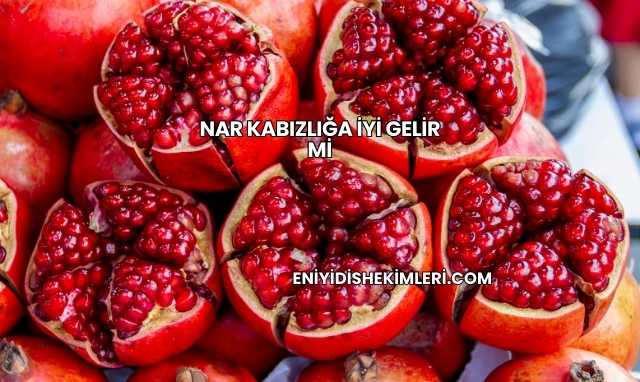 Nar Kabızlığa İyi Gelir miNar Kabızlığa İyi Gelir mi